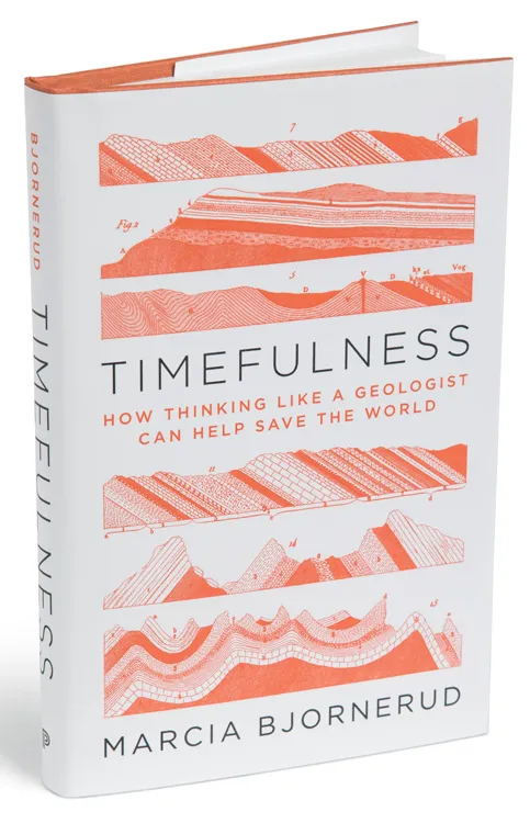 Timefulness: How Thinking Like a Geologist Can Help Save the World
