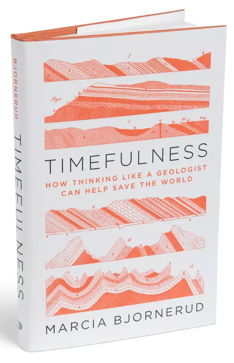 Timefulness: How Thinking Like a Geologist Can Help Save the World