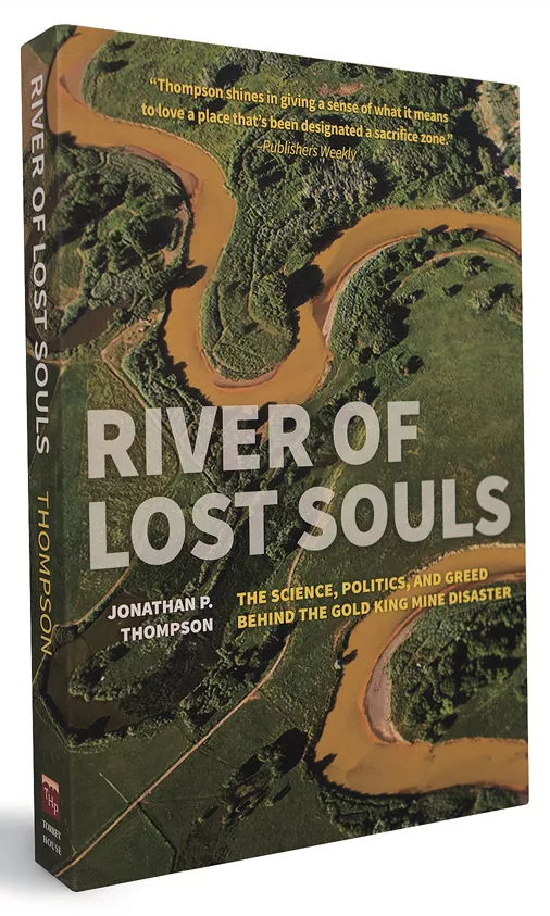 River of Lost Souls: The Science, Politics, and Greed Behind the Gold King Mine Disaster