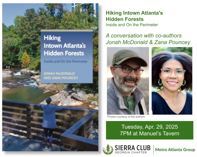 Flyer for upcoming MAG meeting. Text reads: "Hiking Intown Atlanta's Forests. Inside and outside the perimeter. A conversation with co-authors Jonah McDonald and Zana Pouncy.. Tuesday, April 29, 2025. 7 PM at Manuel's Tavern. Sierra Club Georgia Chapter Metro Atlanta Group."