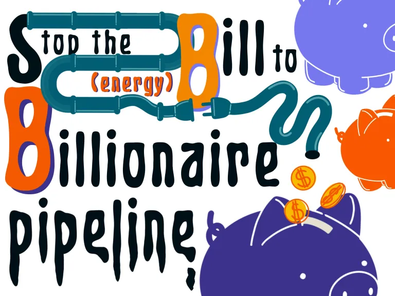 graphic illustration "stop the (energy) bill to billionaire pipeline"