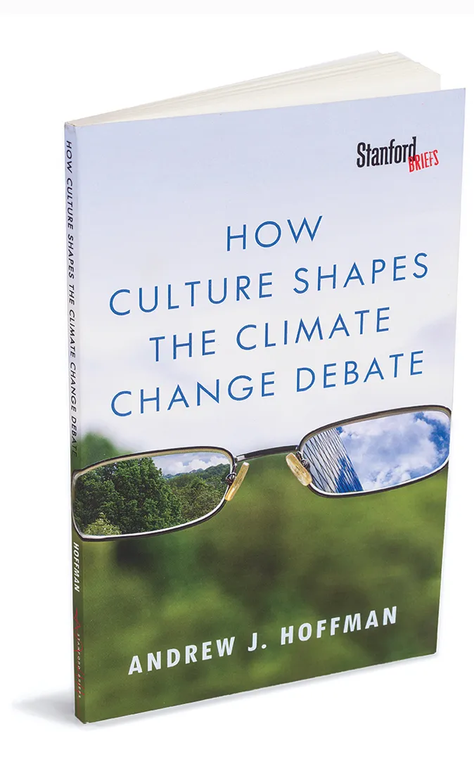 How Culture Shapes the Climate Change Debate, by Andrew Hoffman (Stanford University Press, 2015)