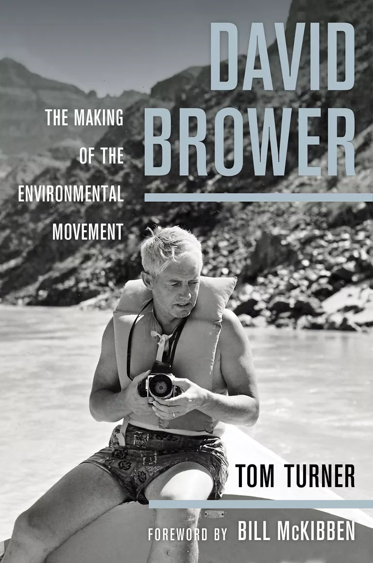 David Brower: The Making of the Environmental Movement, By Tom Turner, with a Foreward by Bill McKibben. (University of California Press, October, 2015)