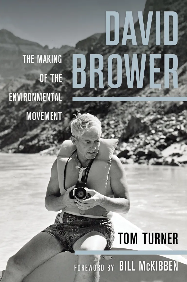 David Brower: The Making of the Environmental Movement, By Tom Turner, with a Foreward by Bill McKibben. (University of California Press, October, 2015)