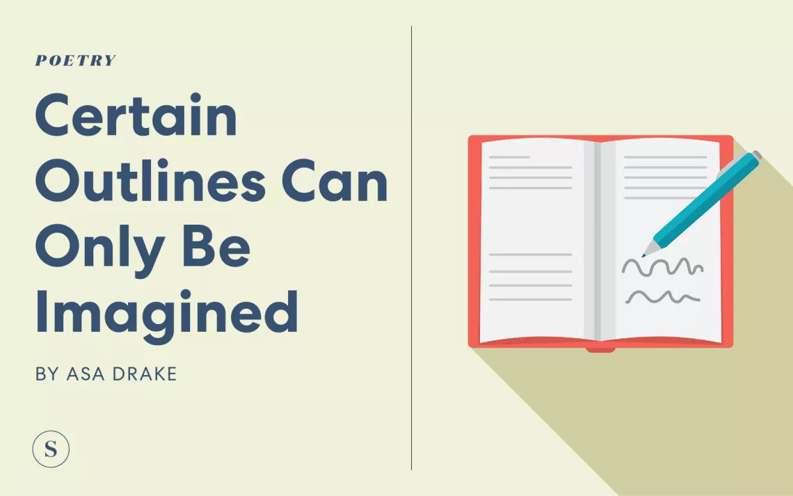 Certain Outlines Can Only Be Imagined a poem by Asa Drake