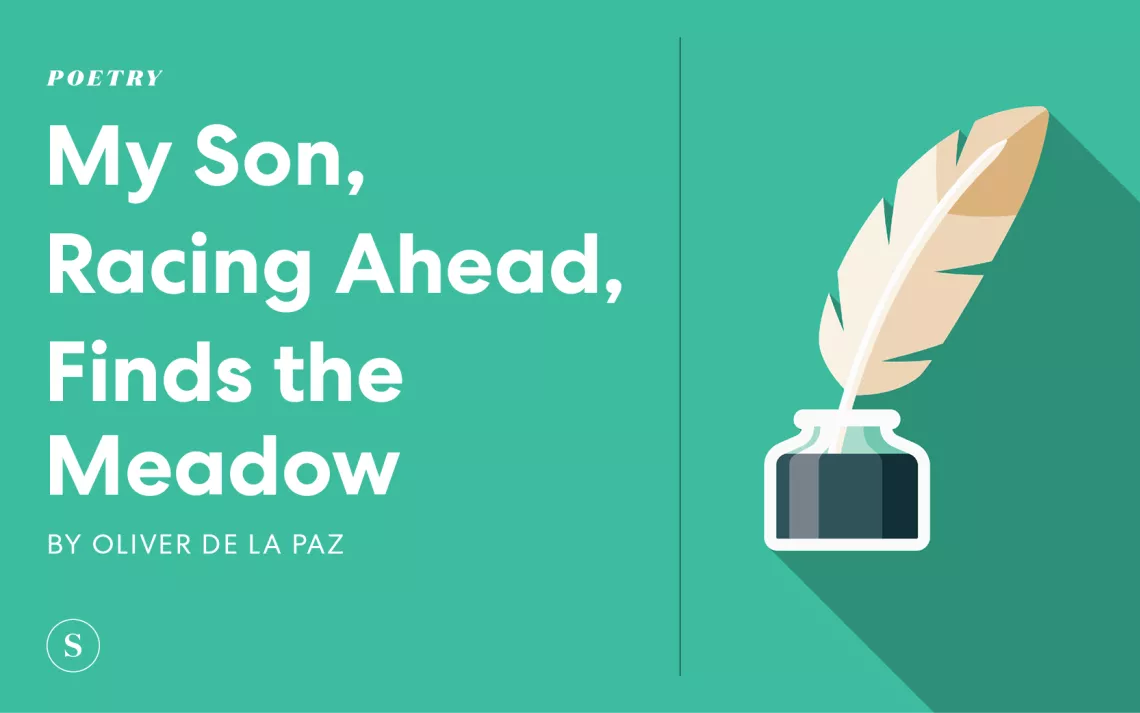 My Son, Racing Ahead, Finds the Meadow