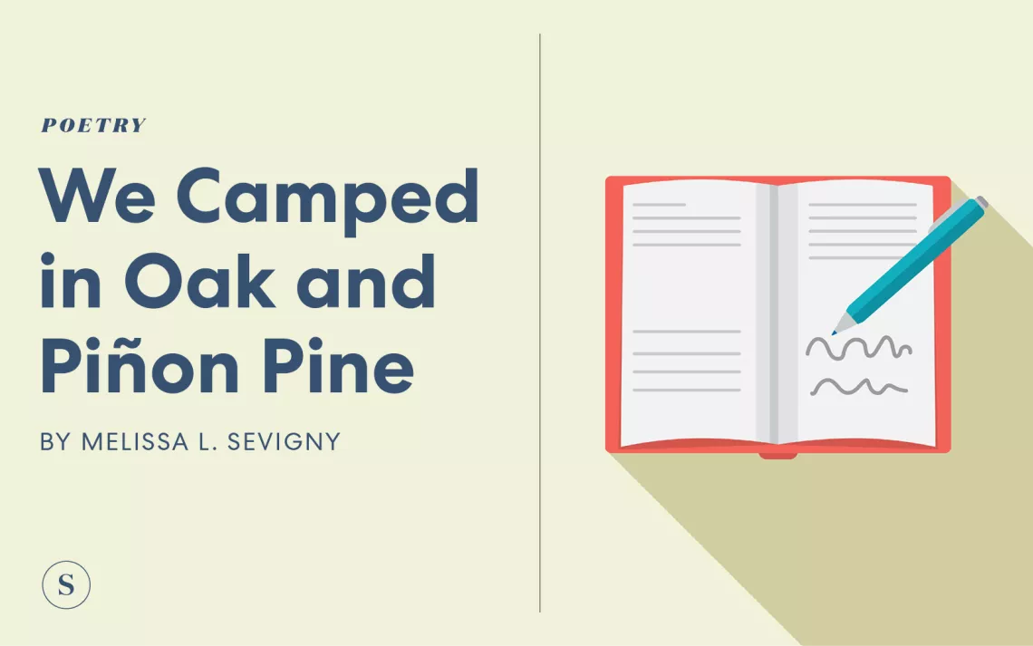 We Camped in Oak and Pinon Pine