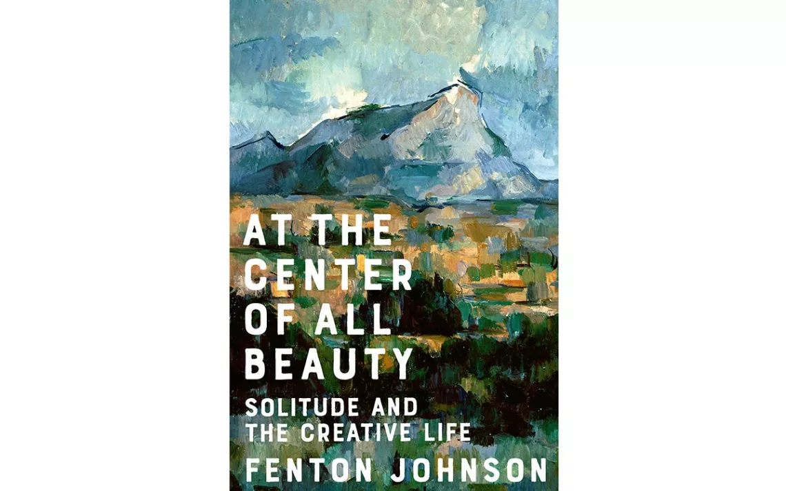 At the Center of All Beauty: Solitude and the Creative Life