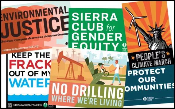 A montage of Sierra Club signs: Environmental Justice, because everyone deserves a clean environment; Keep the Frack Out of My Water; Sierra Club for Gender Equity; No Drilling Where We're Living; People's Climate March; Protect Our Communities.