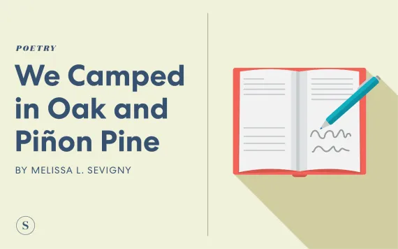 We Camped in Oak and Pinon Pine