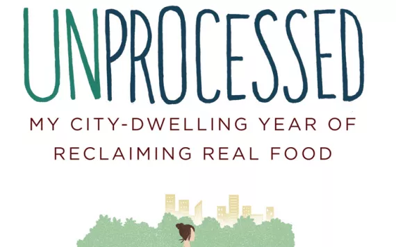 Unprocessed: My City-Dwelling Year of Reclaiming Real Food, by Megan Kimble
