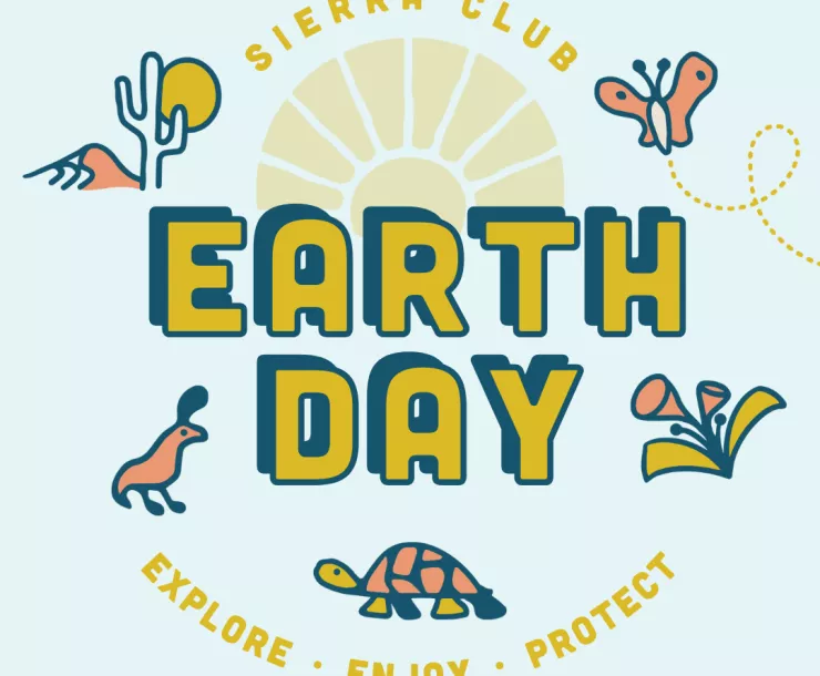 A graphic with a light blue background announces "Sierra Club Earth Day, Explore. Enjoy. Protect" in yellow text. "Earth Day" is larger in the center. Simple drawings of a cactus, a butterfly, a bird, a turtle, and flowers surround the text in pink, yellow and navy.