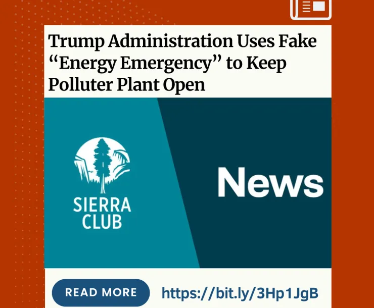 Press statement announcement, "Trump administration uses fake "Energy Emergency" to keep polluter plant open".