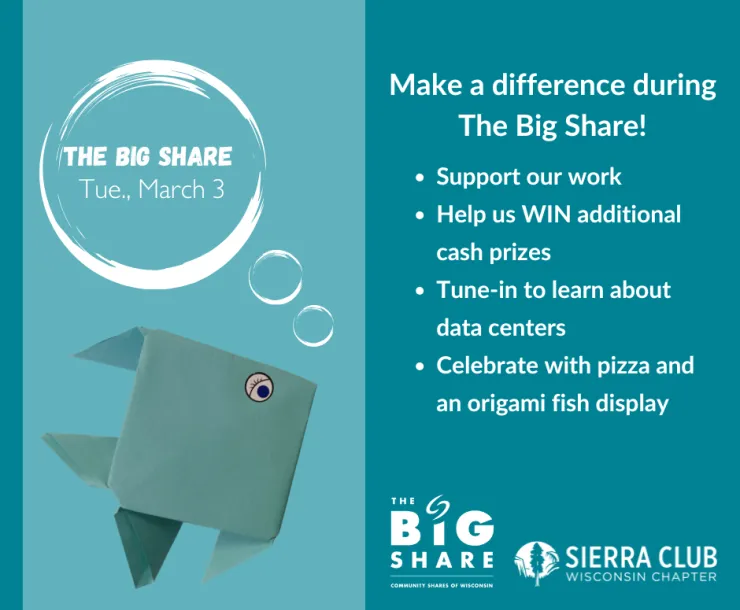 The Big Share, Tue mar 3 in a bubble with an origami fish saying it, "Make a difference during the Big Share" and the Sierra Club Wisconsin and Big Share logo