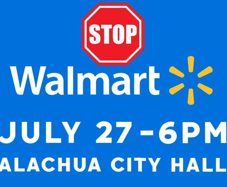Stop Walmart July 27 at Alachua City Hall