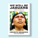 Book cover of We Will Be Jaguars