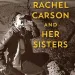 Rachel Carson and Her Sisters
