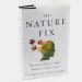 The Nature Fix: Why Nature Makes Us Happier, Healthier, and More Creative