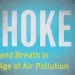 Choked: Life and Breath in the Age of Air Pollution (University of Chicago Press, 2019), by Beth Gardiner 