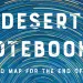 Desert Notebooks: A Road Map for the End of Time