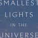 The Smallest Lights in the Universe: A Memoir