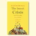 The Insect Crisis: The Fall of the Tiny Empires That Run the World