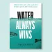 Water Always Wins: Thriving in an Age of Drought and Deluge