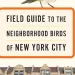 Field Guide to the Neighborhood Birds of New York City, by Leslie Day